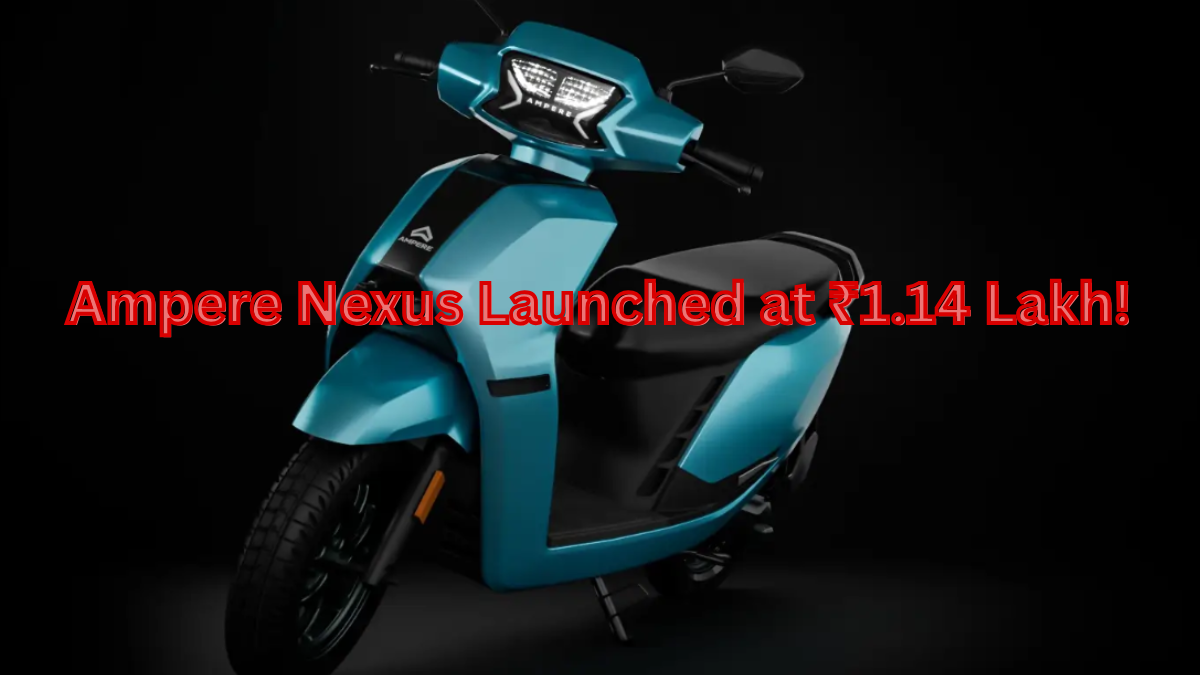 Ampere Nexus Launched at ₹1.14 Lakh! ⚡ 136 KM Range | 93 kmph Speed | 3-Hour Charging 💥 India’s Most Value-Packed Electric Scooter is Here!"